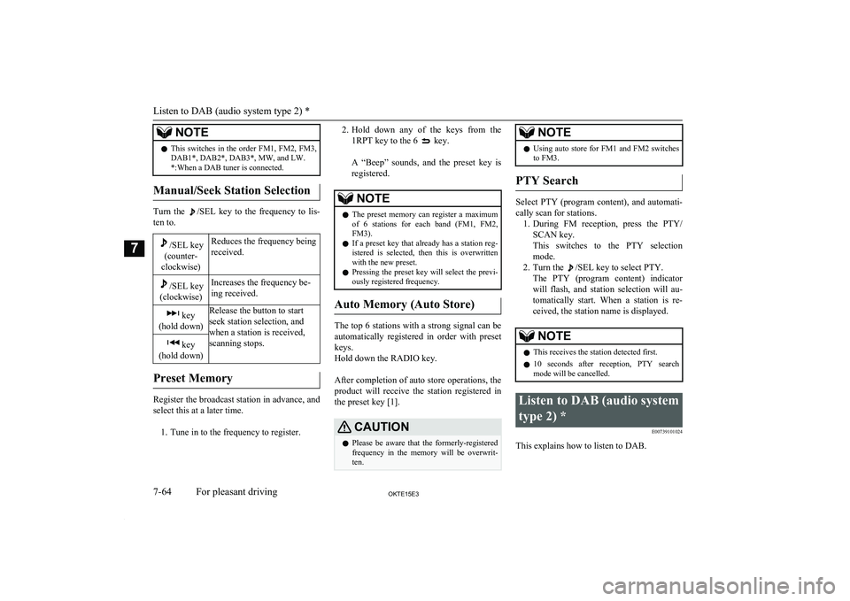 MITSUBISHI L200 2015 Owners Manual (in English) NOTElThis switches in the order FM1, FM2, FM3,
DAB1*, DAB2*, DAB3*, MW, and LW. *:When a DAB tuner is connected.
Manual/Seek Station Selection
Turn the /SEL key to the frequency to lis-
MITSUBISHI L200 2015 Owners Manual (in English) NOTElThis switches in the order FM1, FM2, FM3,
DAB1*, DAB2*, DAB3*, MW, and LW. *:When a DAB tuner is connected.
Manual/Seek Station Selection
Turn the /SEL key to the frequency to lis-