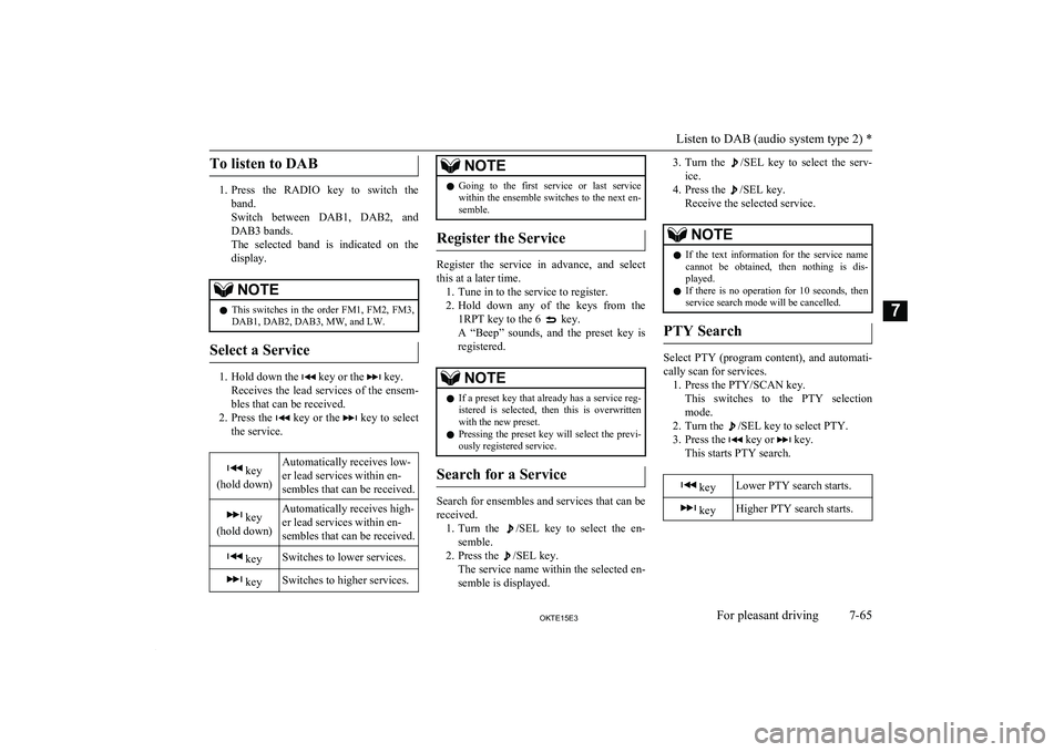 MITSUBISHI L200 2015 Owners Manual (in English) To listen to DAB
1.Press the RADIO key to switch the
band.
Switch between DAB1, DAB2, and DAB3 bands.
The selected band is indicated on the
display.
NOTEl This switches in the orde MITSUBISHI L200 2015 Owners Manual (in English) To listen to DAB
1.Press the RADIO key to switch the
band.
Switch between DAB1, DAB2, and DAB3 bands.
The selected band is indicated on the
display.
NOTEl This switches in the orde