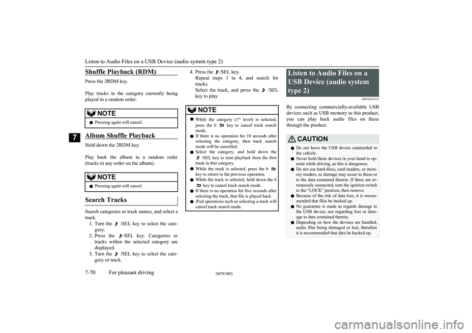 MITSUBISHI L200 2015 Owners Manual (in English) Shuffle Playback (RDM)
Press the 2RDM key.
Play tracks in the category currently being
played in a random order.
NOTEl Pressing again will cancel.
Album Shuffle Playback
Hold down the 2RDM key MITSUBISHI L200 2015 Owners Manual (in English) Shuffle Playback (RDM)
Press the 2RDM key.
Play tracks in the category currently being
played in a random order.
NOTEl Pressing again will cancel.
Album Shuffle Playback
Hold down the 2RDM key