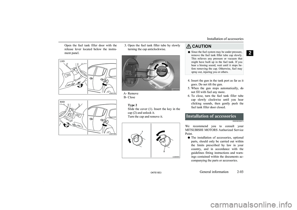 MITSUBISHI L200 2015 (in English) Owners Guide Open the fuel tank filler door with the
release lever located below the instru-
ment panel.3. Open the fuel tank filler tube by slowly
turning the cap anticlockwise.
A- Remove B- Cl MITSUBISHI L200 2015 (in English) Owners Guide Open the fuel tank filler door with the
release lever located below the instru-
ment panel.3. Open the fuel tank filler tube by slowly
turning the cap anticlockwise.
A- Remove B- Cl