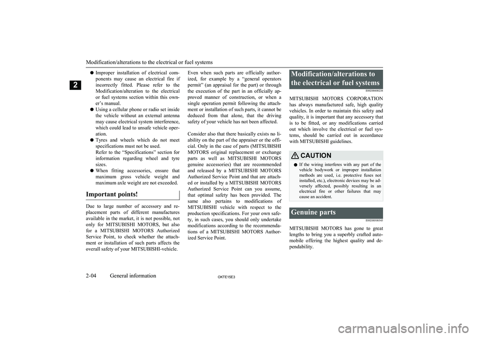 MITSUBISHI L200 2015  Owners Manual (in English) lImproper  installation  of  electrical  com-
ponents  may  cause  an  electrical  fire  if
incorrectly  fitted.  Please  refer  to  the Modification/alteration  to  the  electrical
or  fuel  systems 