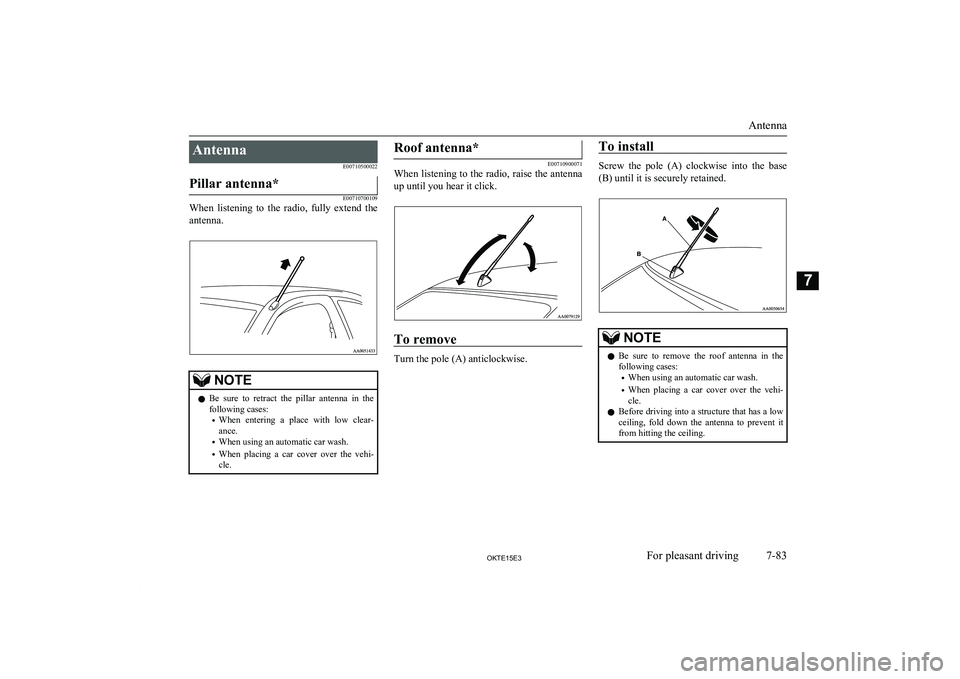 MITSUBISHI L200 2015 Owners Manual (in English) AntennaE00710500022Pillar antenna*
E00710700109
When listening to the radio, fully extend theantenna.
NOTEl Be sure to retract the pillar antenna in the
following cases:
• When enter MITSUBISHI L200 2015 Owners Manual (in English) AntennaE00710500022Pillar antenna*
E00710700109
When listening to the radio, fully extend theantenna.
NOTEl Be sure to retract the pillar antenna in the
following cases:
• When enter