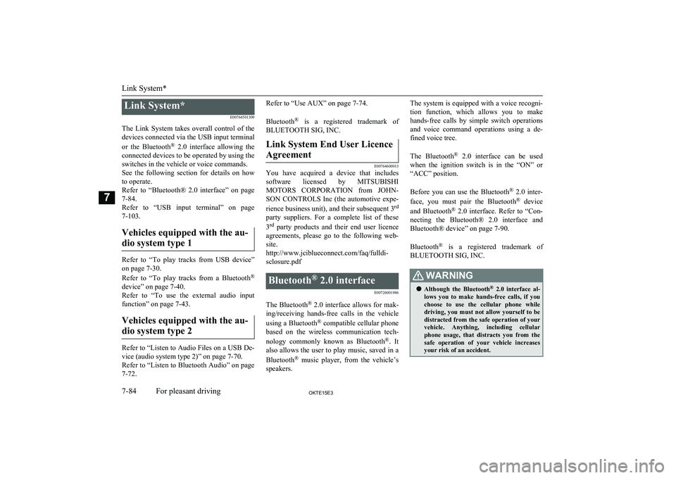 MITSUBISHI L200 2015 Owners Manual (in English) Link System*E00764501309
The Link System takes overall control of the devices connected via the USB input terminal
or the Bluetooth ®
2.0 interface allowing the
connected devices to be MITSUBISHI L200 2015 Owners Manual (in English) Link System*E00764501309
The Link System takes overall control of the devices connected via the USB input terminal
or the Bluetooth ®
2.0 interface allowing the
connected devices to be