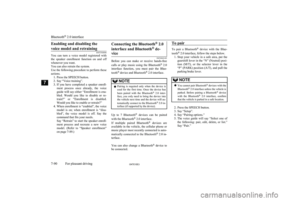 MITSUBISHI L200 2015   (in English) User Guide Enabling and disabling thevoice model and retraining
E00727600096
You  can  turn  a  voice  model  registered  with
the  speaker  enrollment  function  on  and  off whenever you want.
You can also ret