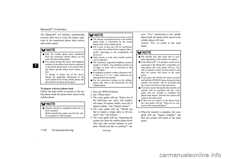 MITSUBISHI L200 2015 Owners Manual (in English) The Bluetooth®
2.0 interface automatically
converts from text to voice the names regis- tered in the transferred phone book entries, and creates names.NOTEl Only the mobile phone MITSUBISHI L200 2015 Owners Manual (in English) The Bluetooth®
2.0 interface automatically
converts from text to voice the names regis- tered in the transferred phone book entries, and creates names.NOTEl Only the mobile phone