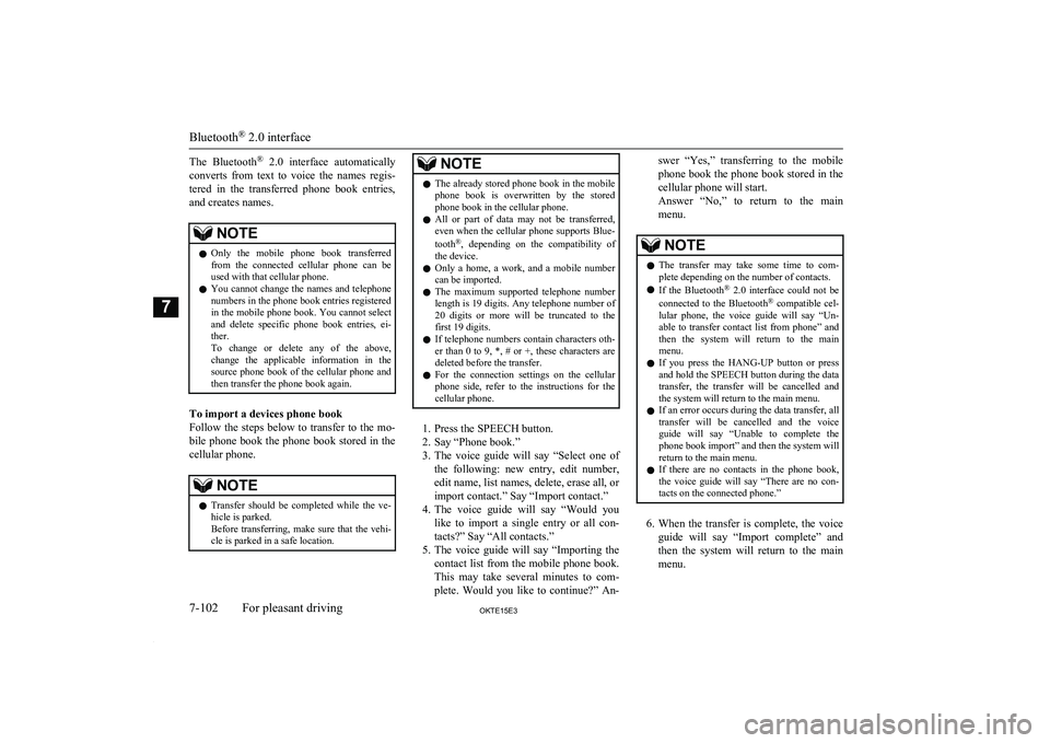 MITSUBISHI L200 2015  Owners Manual (in English) The  Bluetooth®
  2.0  interface  automatically
converts  from  text  to  voice  the  names  regis- tered  in  the  transferred  phone  book  entries, and creates names.NOTEl Only  the  mobile  phone