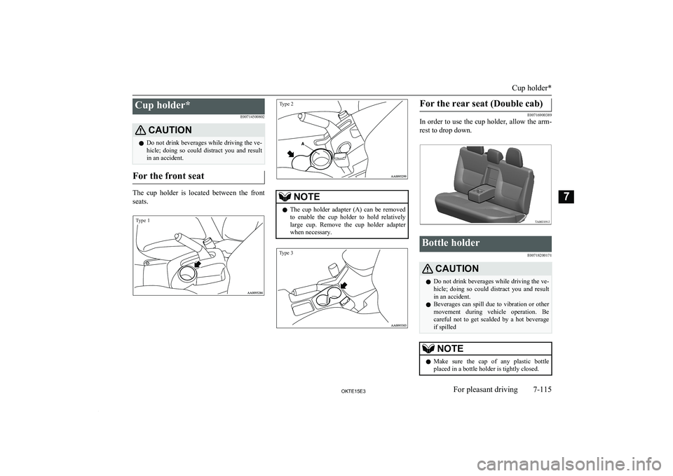 MITSUBISHI L200 2015 Owners Manual (in English) Cup holder*E00714500802CAUTIONlDo not drink beverages while driving the ve-
hicle; doing so could distract you and result
in an accident.
For the front seat
The cup holder is located betwe MITSUBISHI L200 2015 Owners Manual (in English) Cup holder*E00714500802CAUTIONlDo not drink beverages while driving the ve-
hicle; doing so could distract you and result
in an accident.
For the front seat
The cup holder is located betwe