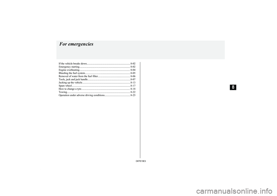 MITSUBISHI L200 2015 Owners Manual (in English) If the vehicle breaks down.................................................................. 8-02Emergency starting............................................................................. 8-02
En MITSUBISHI L200 2015 Owners Manual (in English) If the vehicle breaks down.................................................................. 8-02Emergency starting............................................................................. 8-02
En