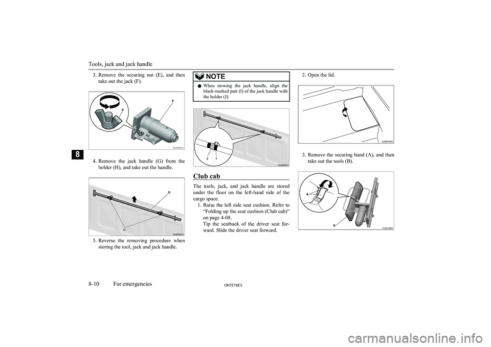 MITSUBISHI L200 2015 Owners Manual (in English) 3.Remove the securing nut (E), and then
take out the jack (F).
4. Remove the jack handle (G) from the
holder (H), and take out the handle.
5. Reverse the removing procedure when
storin MITSUBISHI L200 2015 Owners Manual (in English) 3.Remove the securing nut (E), and then
take out the jack (F).
4. Remove the jack handle (G) from the
holder (H), and take out the handle.
5. Reverse the removing procedure when
storin