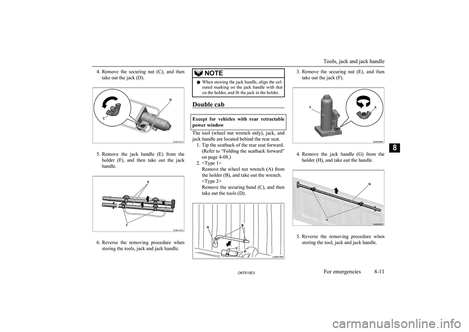 MITSUBISHI L200 2015 Owners Manual (in English) 4.Remove the securing nut (C), and then
take out the jack (D).
5. Remove the jack handle (E) from the
holder (F), and then take out the jack
handle.
6. Reverse the removing proce MITSUBISHI L200 2015 Owners Manual (in English) 4.Remove the securing nut (C), and then
take out the jack (D).
5. Remove the jack handle (E) from the
holder (F), and then take out the jack
handle.
6. Reverse the removing proce