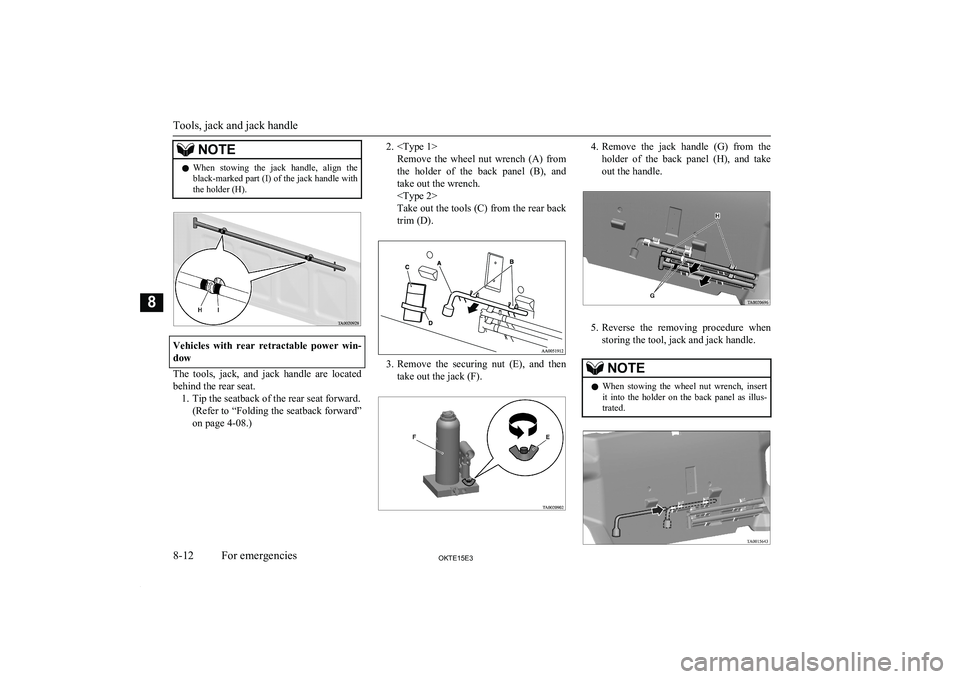 MITSUBISHI L200 2015 Owners Manual (in English) NOTElWhen stowing the jack handle, align the
black-marked part (I) of the jack handle with
the holder (H).
Vehicles with rear retractable power win-
dow
The tools, jack, and jack handl MITSUBISHI L200 2015 Owners Manual (in English) NOTElWhen stowing the jack handle, align the
black-marked part (I) of the jack handle with
the holder (H).
Vehicles with rear retractable power win-
dow
The tools, jack, and jack handl