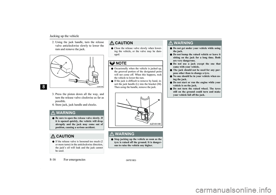 MITSUBISHI L200 2015 Owners Manual (in English) 2.Using the jack handle, turn the release
valve anticlockwise slowly to lower theram and remove the jack.
3. Press the piston down all the way, and
turn the release valve clockwise a MITSUBISHI L200 2015 Owners Manual (in English) 2.Using the jack handle, turn the release
valve anticlockwise slowly to lower theram and remove the jack.
3. Press the piston down all the way, and
turn the release valve clockwise a
