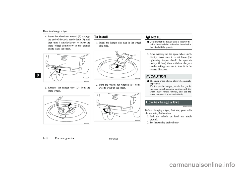 MITSUBISHI L200 2015 Owners Manual (in English) 4.Insert the wheel nut wrench (E) through
the end of the jack handle hole (F), and
then turn it anticlockwise to lower the spare wheel completely to the ground
and to slack th MITSUBISHI L200 2015 Owners Manual (in English) 4.Insert the wheel nut wrench (E) through
the end of the jack handle hole (F), and
then turn it anticlockwise to lower the spare wheel completely to the ground
and to slack th