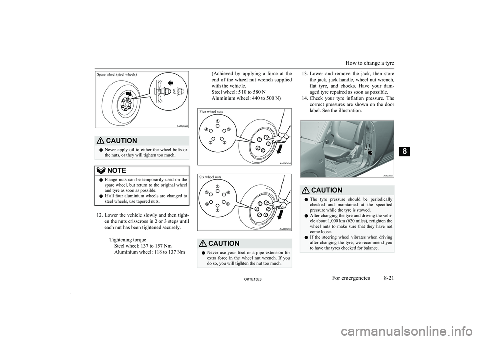 MITSUBISHI L200 2015 Owners Manual (in English) Spare wheel (steel wheels)
CAUTIONlNever apply oil to either the wheel bolts or
the nuts, or they will tighten too much.NOTEl Flange nuts can be temporarily used on the
spare wheel, b MITSUBISHI L200 2015 Owners Manual (in English) Spare wheel (steel wheels)
CAUTIONlNever apply oil to either the wheel bolts or
the nuts, or they will tighten too much.NOTEl Flange nuts can be temporarily used on the
spare wheel, b