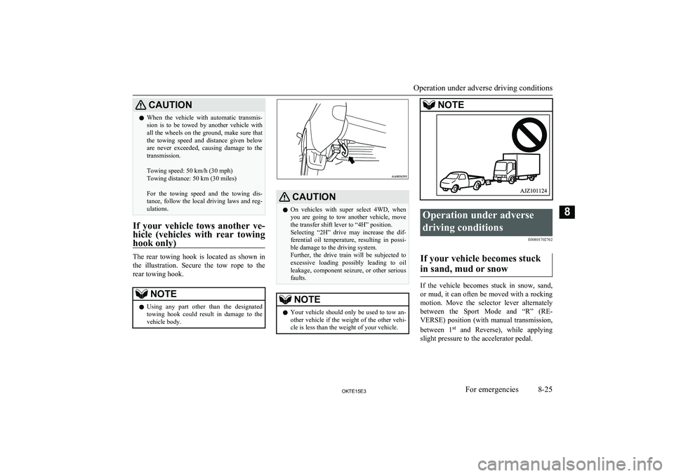 MITSUBISHI L200 2015 Owners Manual (in English) CAUTIONlWhen the vehicle with automatic transmis-
sion is to be towed by another vehicle with
all the wheels on the ground, make sure that the towing speed and distance given MITSUBISHI L200 2015 Owners Manual (in English) CAUTIONlWhen the vehicle with automatic transmis-
sion is to be towed by another vehicle with
all the wheels on the ground, make sure that the towing speed and distance given