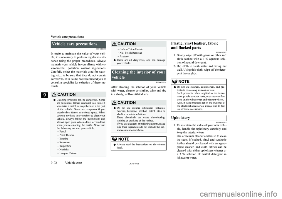 MITSUBISHI L200 2015  Owners Manual (in English) Vehicle care precautionsE00900100870
In  order  to  maintain  the  value  of  your  vehi- cle, it is necessary to perform regular mainte- nance  using  the  proper  procedures.  Always
maintain your v