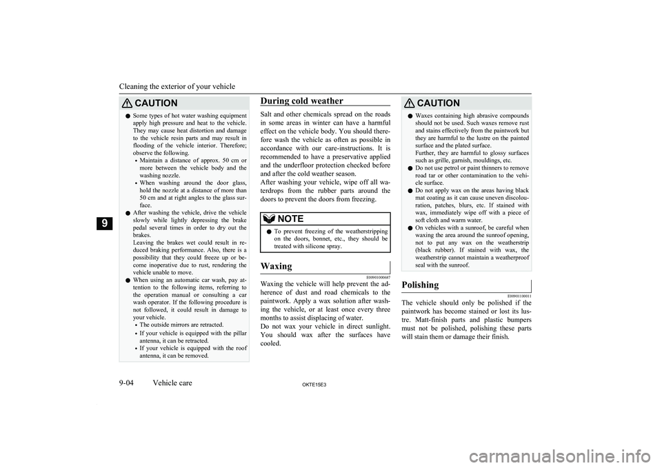 MITSUBISHI L200 2015 Owners Manual (in English) CAUTIONlSome types of hot water washing equipment
apply high pressure and heat to the vehicle.
They may cause heat distortion and damage to the vehicle resin parts and may result MITSUBISHI L200 2015 Owners Manual (in English) CAUTIONlSome types of hot water washing equipment
apply high pressure and heat to the vehicle.
They may cause heat distortion and damage to the vehicle resin parts and may result