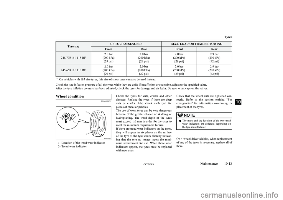 MITSUBISHI L200 2015  Owners Manual (in English) Tyre sizeUP TO 3 PASSENGERSMAX. LOAD OR TRAILER TOWINGFrontRearFrontRear
245/70R16 111S RF
2.0 bar
(200 kPa) {29 psi}2.0 bar
(200 kPa) {29 psi}2.0 bar
(200 kPa) {29 psi}2.9 bar
(290 kPa) {42 psi}
245/