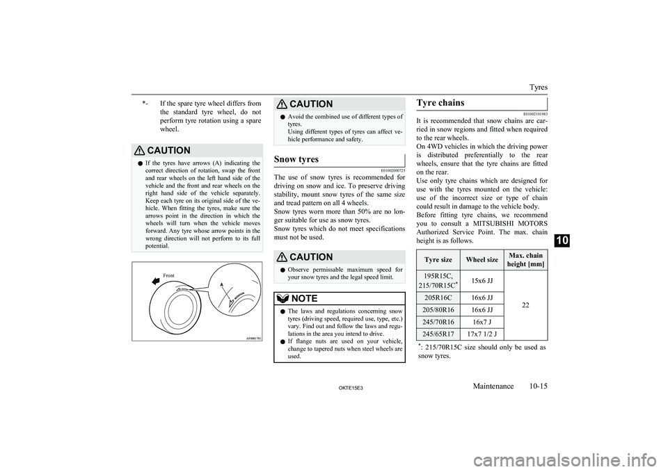 MITSUBISHI L200 2015 Owners Manual (in English) *-If the spare tyre wheel differs fromthe standard tyre wheel, do not perform tyre rotation using a spare
wheel.CAUTIONl If the tyres have arrows (A) indicating the
correct direction MITSUBISHI L200 2015 Owners Manual (in English) *-If the spare tyre wheel differs fromthe standard tyre wheel, do not perform tyre rotation using a spare
wheel.CAUTIONl If the tyres have arrows (A) indicating the
correct direction