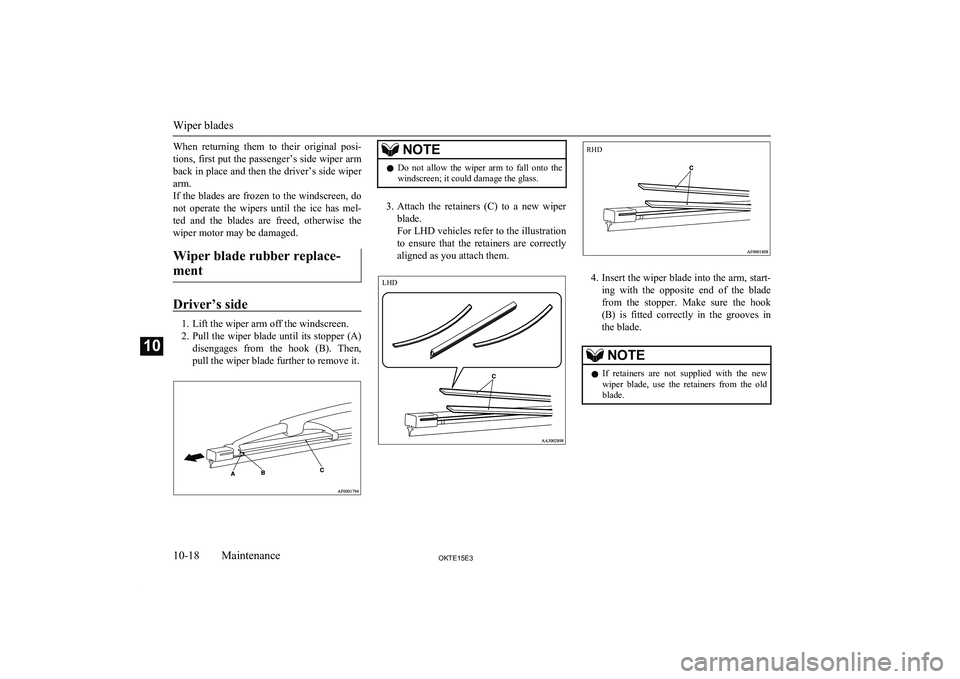 MITSUBISHI L200 2015 Owners Manual (in English) When returning them to their original posi-tions, first put the passenger’s side wiper armback in place and then the driver’s side wiperarm.
If the blades are frozen to the windscreen, do
no MITSUBISHI L200 2015 Owners Manual (in English) When returning them to their original posi-tions, first put the passenger’s side wiper armback in place and then the driver’s side wiperarm.
If the blades are frozen to the windscreen, do
no
