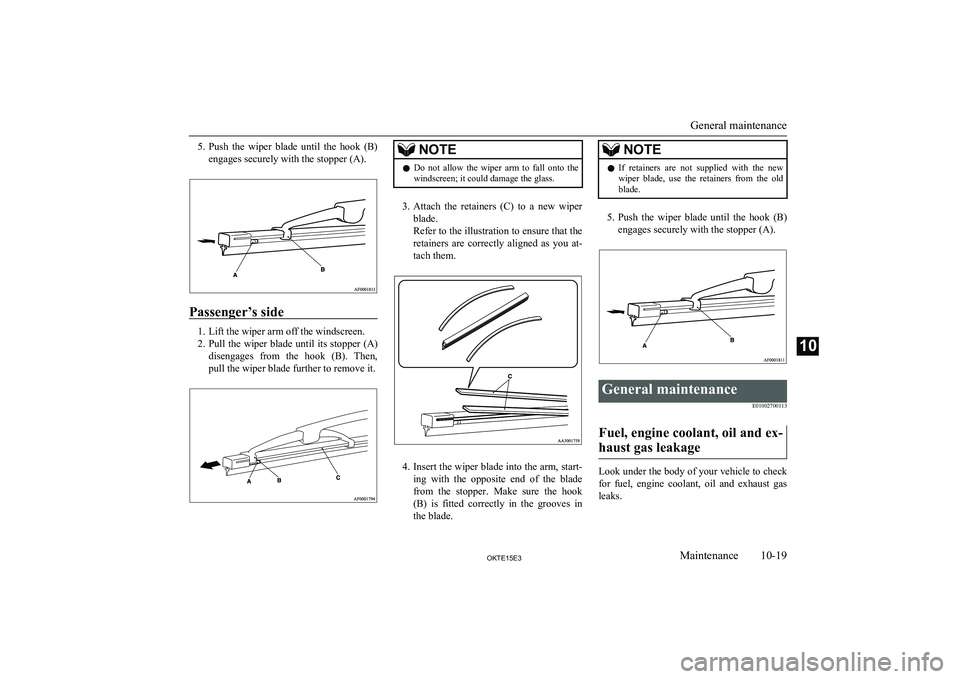 MITSUBISHI L200 2015 (in English) Owners Guide 5.Push the wiper blade until the hook (B)
engages securely with the stopper (A).
Passenger’s side
1. Lift the wiper arm off the windscreen.
2. Pull the wiper blade until its stopper (A)
disen MITSUBISHI L200 2015 (in English) Owners Guide 5.Push the wiper blade until the hook (B)
engages securely with the stopper (A).
Passenger’s side
1. Lift the wiper arm off the windscreen.
2. Pull the wiper blade until its stopper (A)
disen