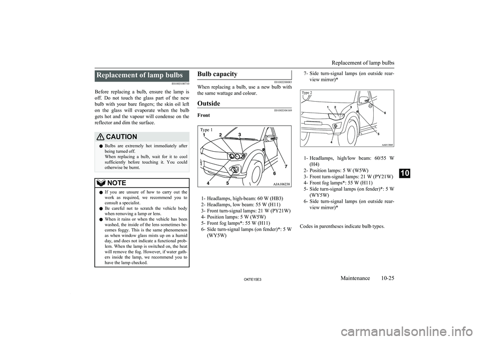 MITSUBISHI L200 2015 Owners Manual (in English) Replacement of lamp bulbsE01003100710
Before replacing a bulb, ensure the lamp is off. Do not touch the glass part of the new
bulb with your bare fingers; the skin oil left
on MITSUBISHI L200 2015 Owners Manual (in English) Replacement of lamp bulbsE01003100710
Before replacing a bulb, ensure the lamp is off. Do not touch the glass part of the new
bulb with your bare fingers; the skin oil left
on