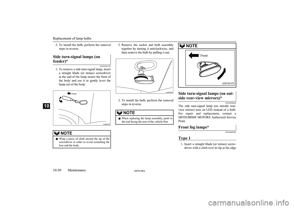MITSUBISHI L200 2015 Owners Manual (in English) 2.To install the bulb, perform the removal
steps in reverse.Side turn-signal lamps (on
fender)*
E01003901702
1. To remove a side turn-signal lamp, insert a straight blade (or minus) screwdr MITSUBISHI L200 2015 Owners Manual (in English) 2.To install the bulb, perform the removal
steps in reverse.Side turn-signal lamps (on
fender)*
E01003901702
1. To remove a side turn-signal lamp, insert a straight blade (or minus) screwdr