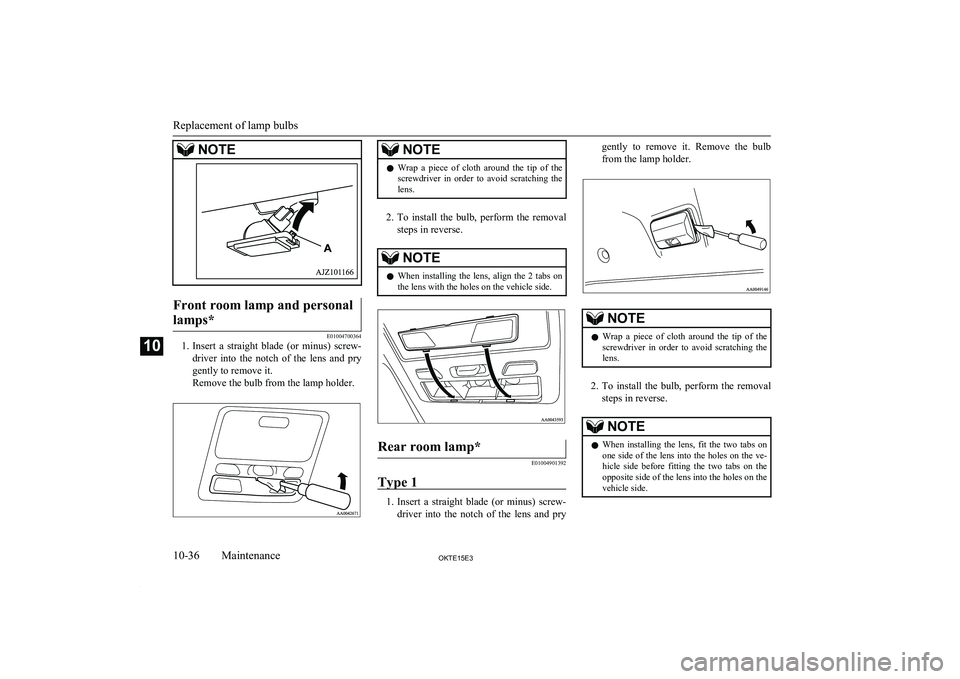 MITSUBISHI L200 2015 Owners Manual (in English) NOTEFront room lamp and personallamps*
E01004700364
1. Insert a straight blade (or minus) screw-
driver into the notch of the lens and pry gently to remove it.
Remove the bulb from the l MITSUBISHI L200 2015 Owners Manual (in English) NOTEFront room lamp and personallamps*
E01004700364
1. Insert a straight blade (or minus) screw-
driver into the notch of the lens and pry gently to remove it.
Remove the bulb from the l