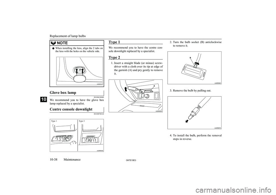 MITSUBISHI L200 2015 Owners Manual (in English) NOTElWhen installing the lens, align the 2 tabs on
the lens with the holes on the vehicle side.Glove box lamp
E01006100069
We recommend you to have the glove box
lamp replaced by a spec MITSUBISHI L200 2015 Owners Manual (in English) NOTElWhen installing the lens, align the 2 tabs on
the lens with the holes on the vehicle side.Glove box lamp
E01006100069
We recommend you to have the glove box
lamp replaced by a spec