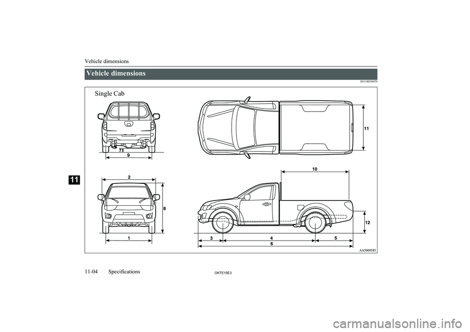 MITSUBISHI L200 2015  Owners Manual (in English) Vehicle dimensionsE01100204070
Vehicle dimensions
11-04OKTE15E3Specifications11Single Cab  