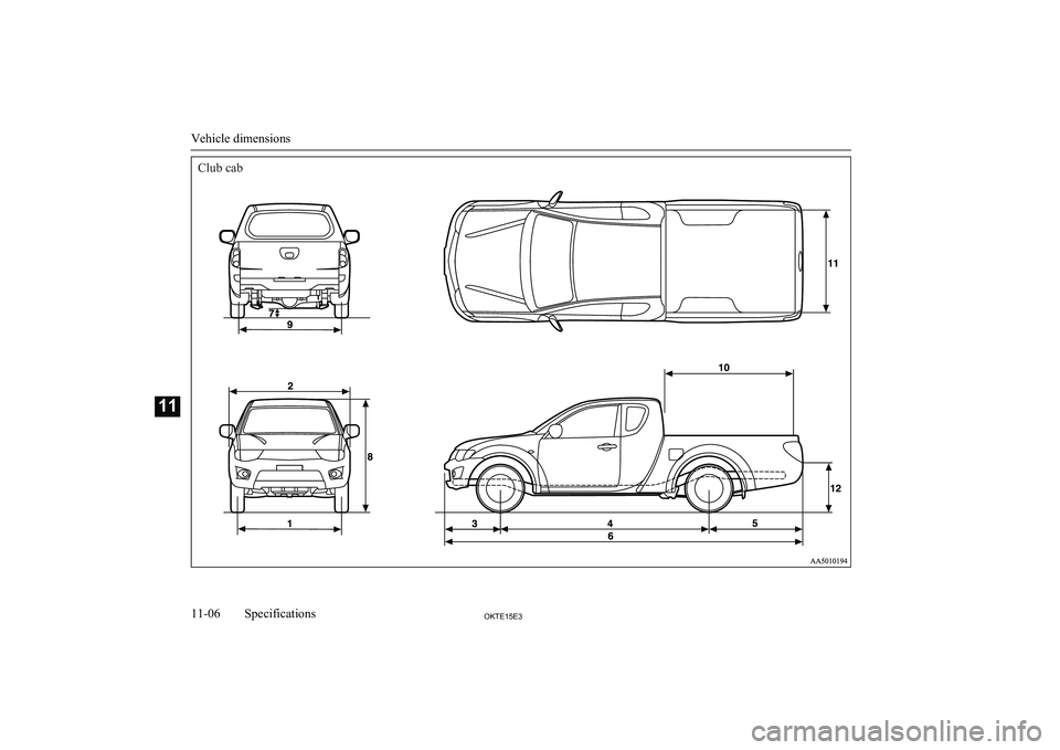 MITSUBISHI L200 2015  Owners Manual (in English) Club cab
Vehicle dimensions
11-06OKTE15E3Specifications11 