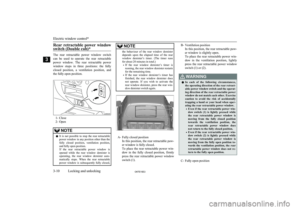 MITSUBISHI L200 2015  Owners Manual (in English) Rear  retractable  power  window
switch (Double cab)*
The  rear  retractable  power  window  switch
can  be  used  to  operate  the  rear  retractable
power  window.  The  rear  retractable  power win