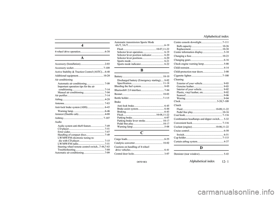 MITSUBISHI L200 2015 (in English) Owners Guide 4
4-wheel drive operation.....................................6-38A
Accessory (Installation).....................................2-03
Accessory socket............................................. 7-10 MITSUBISHI L200 2015 (in English) Owners Guide 4
4-wheel drive operation.....................................6-38A
Accessory (Installation).....................................2-03
Accessory socket............................................. 7-10