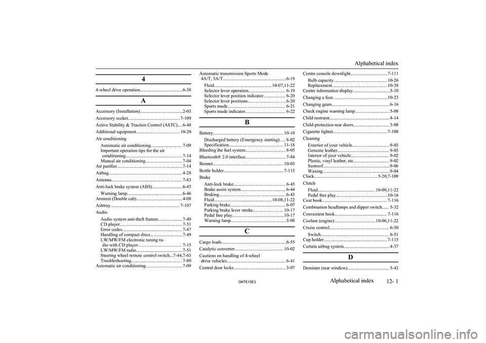 MITSUBISHI L200 2015   (in English) Owners Guide 4
4-wheel drive operation.....................................6-38A
Accessory (Installation).....................................2-03
Accessory socket............................................. 7-10