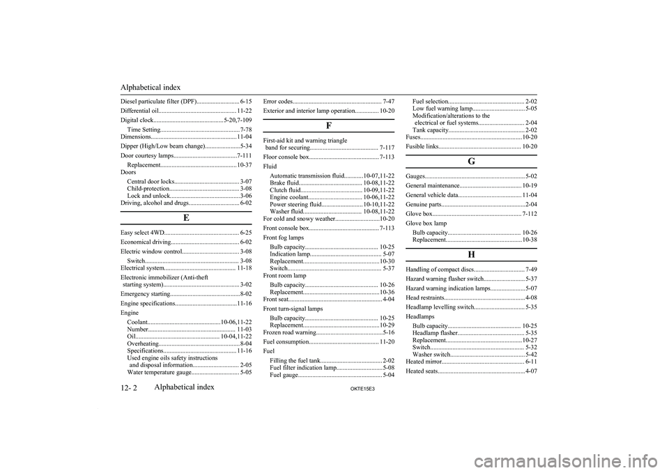MITSUBISHI L200 2015 Owners Manual (in English) Diesel particulate filter (DPF)........................... 6-15
Differential oil................................................. 11-22
Digital clock............................................ 5-20,7 MITSUBISHI L200 2015 Owners Manual (in English) Diesel particulate filter (DPF)........................... 6-15
Differential oil................................................. 11-22
Digital clock............................................ 5-20,7