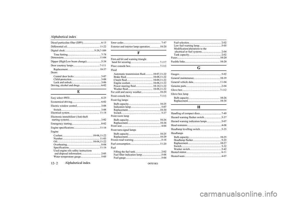 MITSUBISHI L200 2015  Owners Manual (in English) Diesel particulate filter (DPF)........................... 6-15
Differential oil................................................. 11-22
Digital clock............................................ 5-20,7