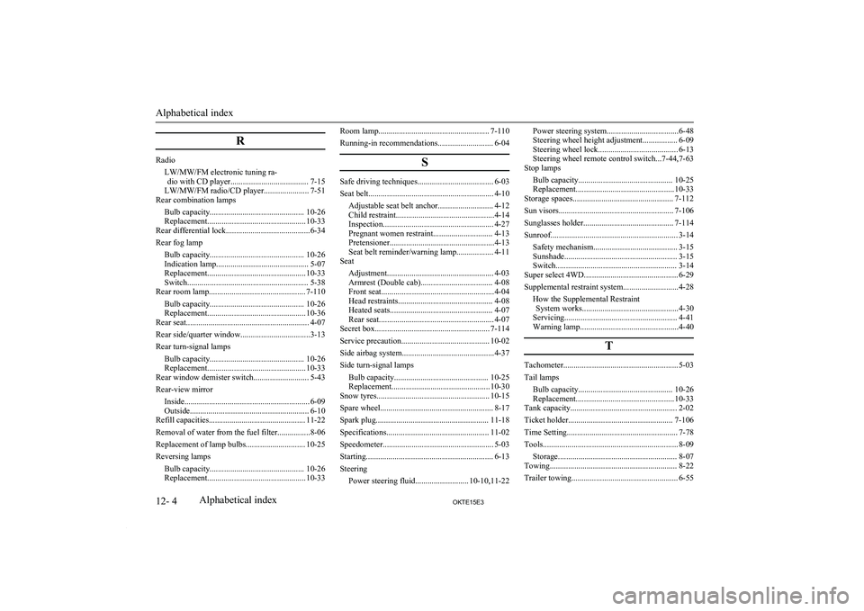 MITSUBISHI L200 2015 Owners Manual (in English) R
RadioLW/MW/FM electronic tuning ra-dio with CD player...................................... 7-15
LW/MW/FM radio/CD player...................... 7-51
Rear combination lamps
Bulb capacity............. MITSUBISHI L200 2015 Owners Manual (in English) R
RadioLW/MW/FM electronic tuning ra-dio with CD player...................................... 7-15
LW/MW/FM radio/CD player...................... 7-51
Rear combination lamps
Bulb capacity.............