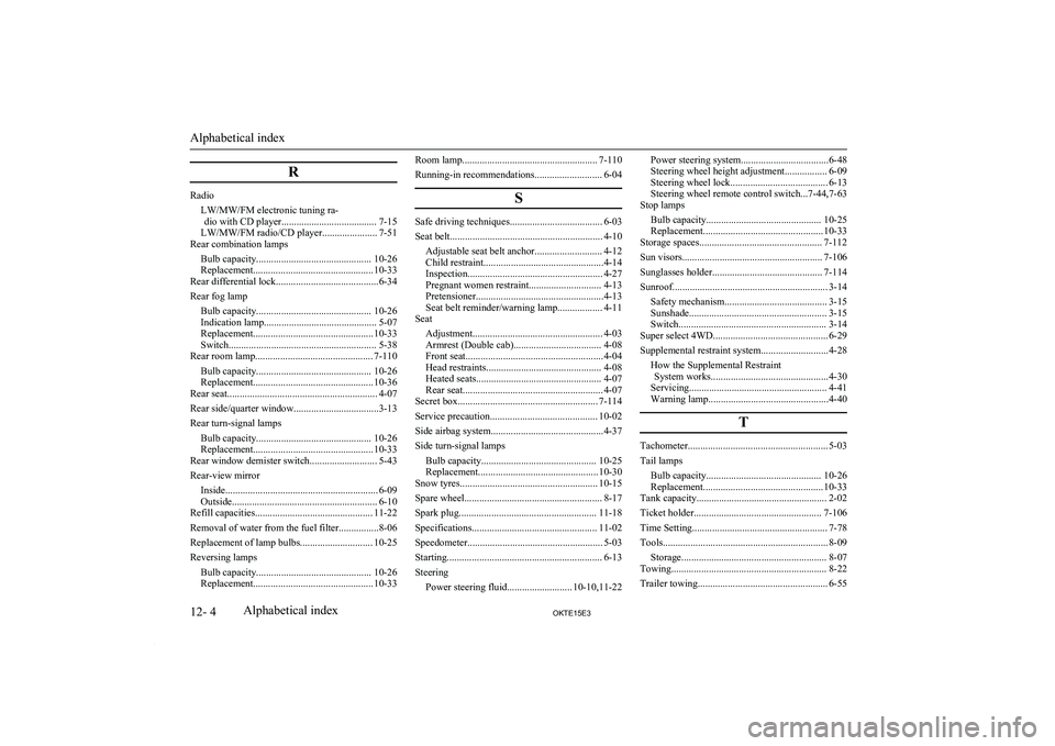 MITSUBISHI L200 2015  Owners Manual (in English) R
RadioLW/MW/FM electronic tuning ra-dio with CD player...................................... 7-15
LW/MW/FM radio/CD player...................... 7-51
Rear combination lamps
Bulb capacity.............