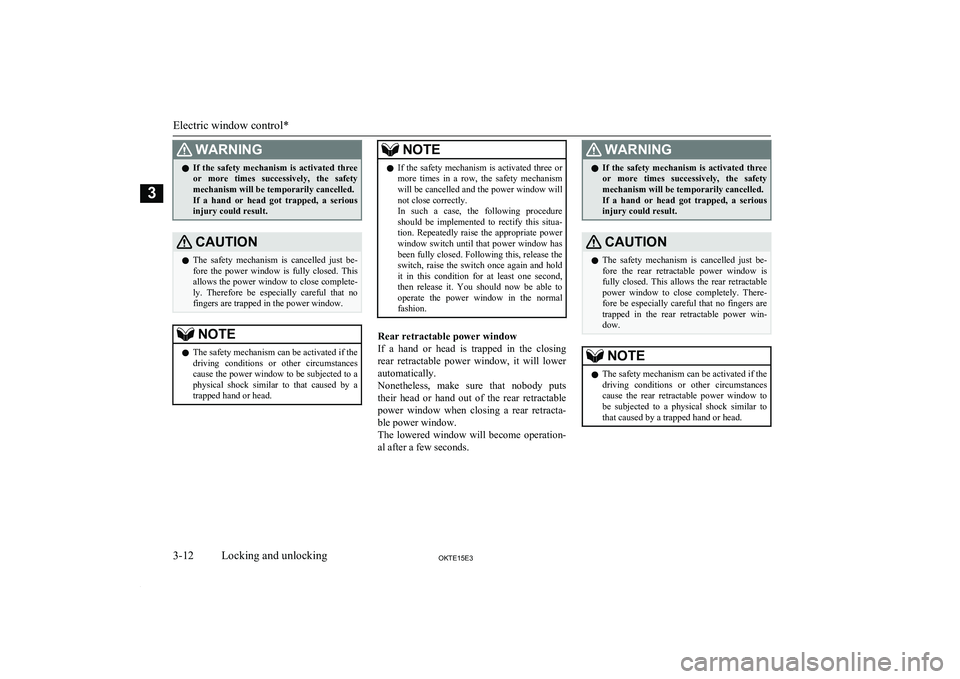 MITSUBISHI L200 2015   (in English) Service Manual WARNINGlIf  the  safety  mechanism  is  activated  three
or  more  times  successively,  the  safety
mechanism will be temporarily cancelled.
If  a  hand  or  head  got  trapped,  a  serious injury co