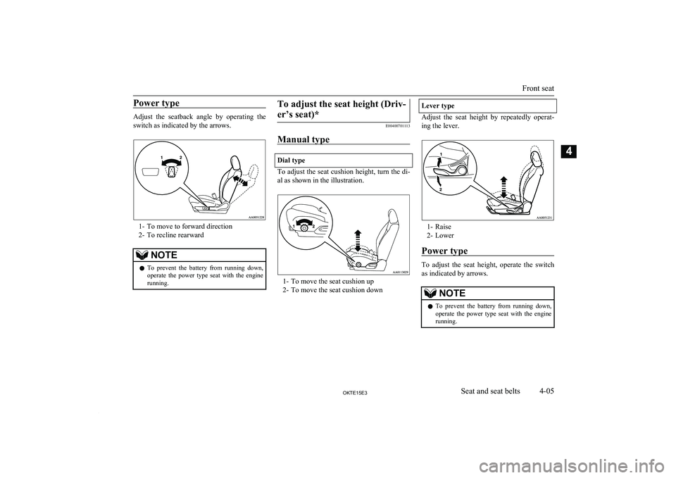 MITSUBISHI L200 2015 (in English) Workshop Manual Power type
Adjust the seatback angle by operating theswitch as indicated by the arrows.
1- To move to forward direction
2- To recline rearward
NOTEl To prevent the battery from running dow MITSUBISHI L200 2015 (in English) Workshop Manual Power type
Adjust the seatback angle by operating theswitch as indicated by the arrows.
1- To move to forward direction
2- To recline rearward
NOTEl To prevent the battery from running dow