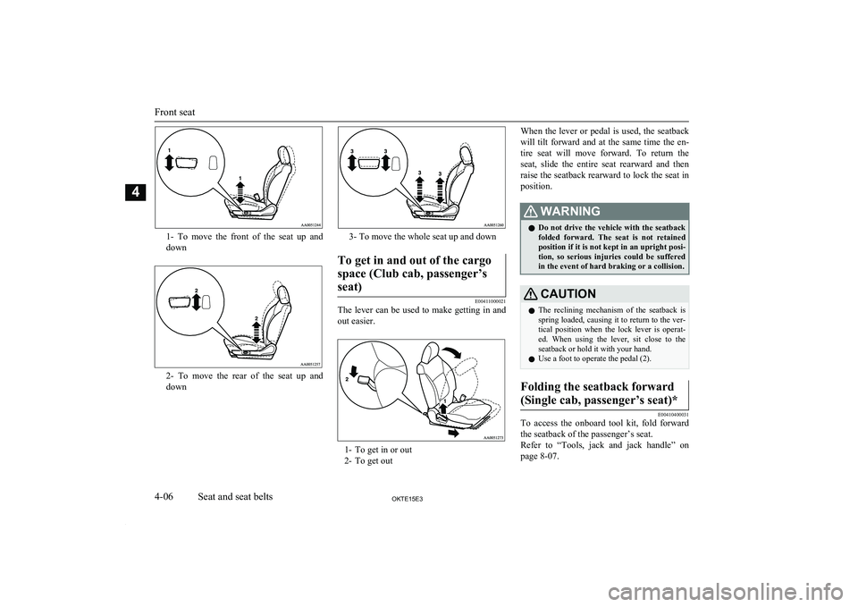 MITSUBISHI L200 2015 (in English) Workshop Manual 1- To move the front of the seat up and
down
2- To move the rear of the seat up and
down
3- To move the whole seat up and down
To get in and out of the cargo
space (Club cab, passeng MITSUBISHI L200 2015 (in English) Workshop Manual 1- To move the front of the seat up and
down
2- To move the rear of the seat up and
down
3- To move the whole seat up and down
To get in and out of the cargo
space (Club cab, passeng