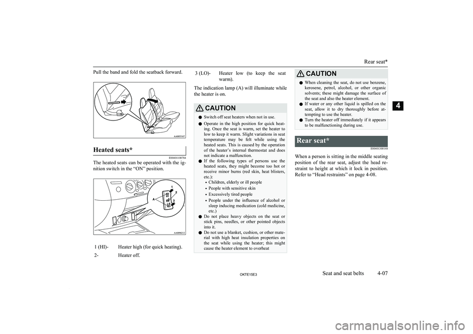 MITSUBISHI L200 2015 (in English) Workshop Manual Pull the band and fold the seatback forward.Heated seats*
E00401100784
The heated seats can be operated with the ig-nition switch in the “ON” position.
1 (HI)-Heater high (for quick heating).2-Hea MITSUBISHI L200 2015 (in English) Workshop Manual Pull the band and fold the seatback forward.Heated seats*
E00401100784
The heated seats can be operated with the ig-nition switch in the “ON” position.
1 (HI)-Heater high (for quick heating).2-Hea