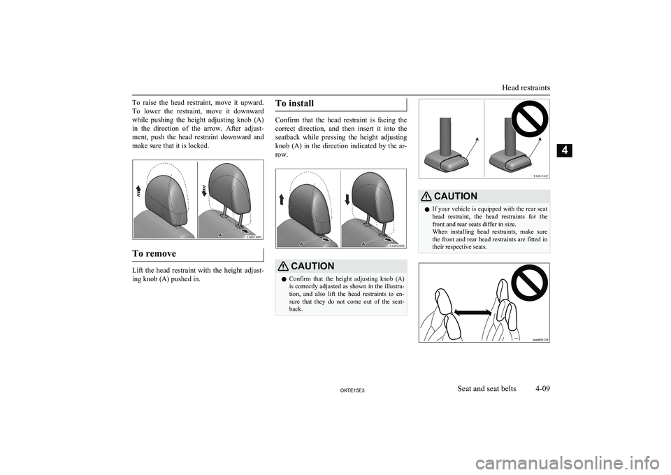 MITSUBISHI L200 2015  Owners Manual (in English) To  raise  the  head  restraint,  move  it  upward.To  lower  the  restraint,  move  it  downward while  pushing  the  height  adjusting  knob  (A)
in  the  direction  of  the  arrow.  After  adjust- 