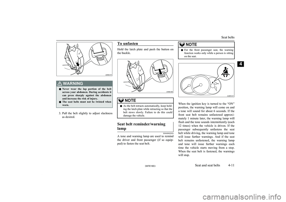 MITSUBISHI L200 2015 (in English) Workshop Manual WARNINGlNever wear the lap portion of the belt
across your abdomen. During accidents it
can press sharply against the abdomen and increase the risk of injury.
l The seat belts must MITSUBISHI L200 2015 (in English) Workshop Manual WARNINGlNever wear the lap portion of the belt
across your abdomen. During accidents it
can press sharply against the abdomen and increase the risk of injury.
l The seat belts must