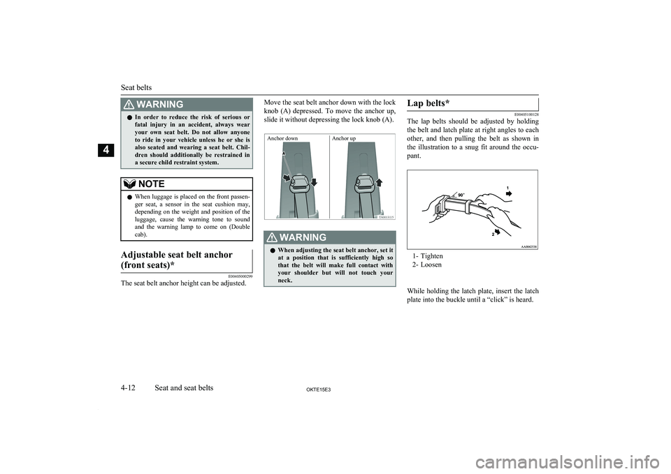 MITSUBISHI L200 2015 (in English) Workshop Manual WARNINGlIn order to reduce the risk of serious or
fatal injury in an accident, always wearyour own seat belt. Do not allow anyone
to ride in your vehicle unless he or she MITSUBISHI L200 2015 (in English) Workshop Manual WARNINGlIn order to reduce the risk of serious or
fatal injury in an accident, always wearyour own seat belt. Do not allow anyone
to ride in your vehicle unless he or she