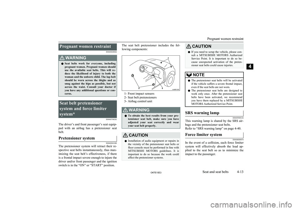 MITSUBISHI L200 2015 (in English) Workshop Manual Pregnant women restraintE00405600064WARNINGlSeat belts work for everyone, including
pregnant women. Pregnant women should
use the available seat belts. This will re- duce the likelihood MITSUBISHI L200 2015 (in English) Workshop Manual Pregnant women restraintE00405600064WARNINGlSeat belts work for everyone, including
pregnant women. Pregnant women should
use the available seat belts. This will re- duce the likelihood