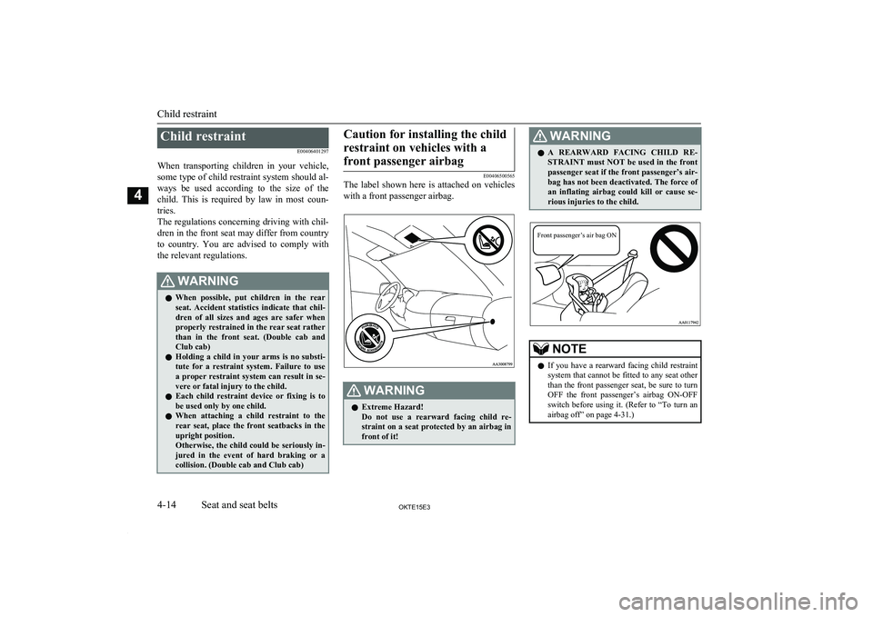 MITSUBISHI L200 2015 (in English) Workshop Manual Child restraintE00406401297
When transporting children in your vehicle, some type of child restraint system should al-
ways be used according to the size of the child. This is required MITSUBISHI L200 2015 (in English) Workshop Manual Child restraintE00406401297
When transporting children in your vehicle, some type of child restraint system should al-
ways be used according to the size of the child. This is required