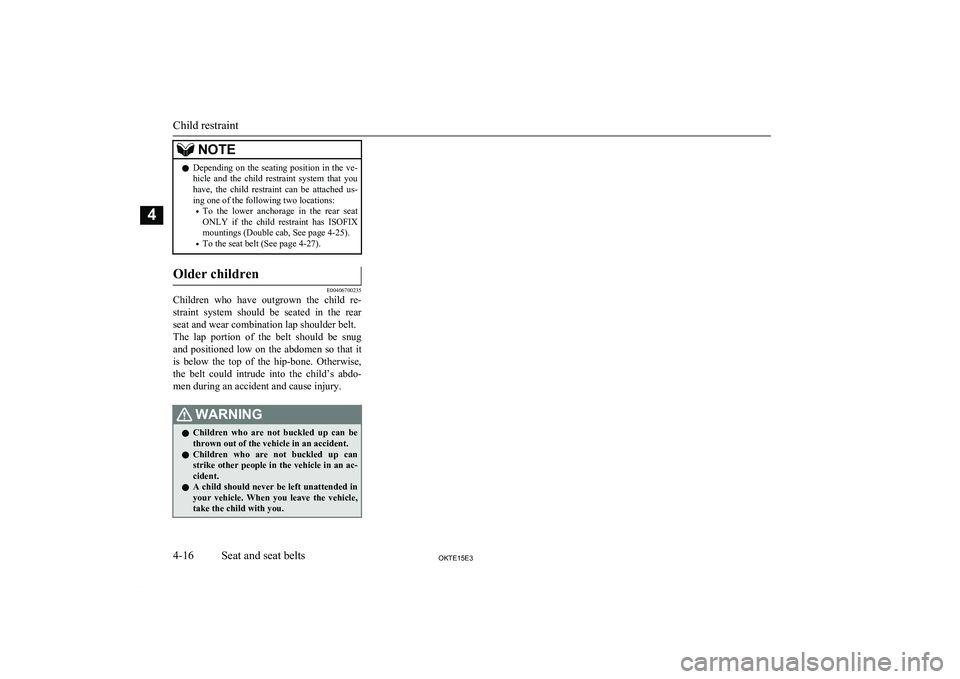 MITSUBISHI L200 2015 (in English) Repair Manual NOTElDepending on the seating position in the ve-
hicle and the child restraint system that you have, the child restraint can be attached us-
ing one of the following two location MITSUBISHI L200 2015 (in English) Repair Manual NOTElDepending on the seating position in the ve-
hicle and the child restraint system that you have, the child restraint can be attached us-
ing one of the following two location