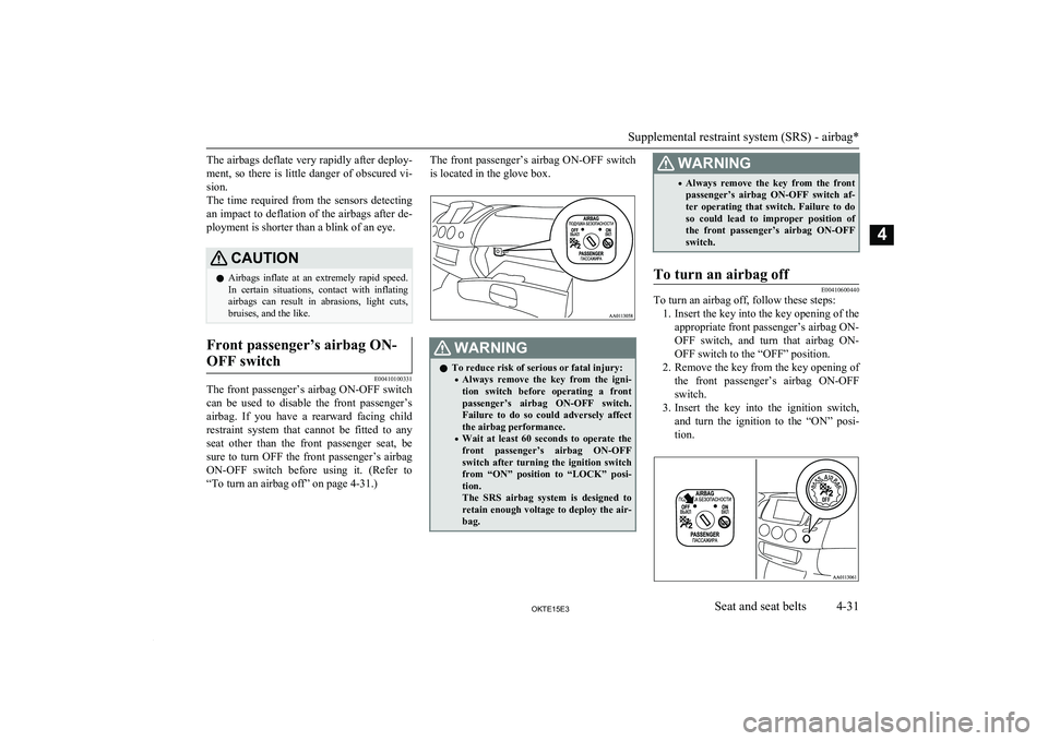 MITSUBISHI L200 2015 (in English) Manual PDF The airbags deflate very rapidly after deploy-
ment, so there is little danger of obscured vi- sion.
The time required from the sensors detecting an impact to deflation of the airbags af MITSUBISHI L200 2015 (in English) Manual PDF The airbags deflate very rapidly after deploy-
ment, so there is little danger of obscured vi- sion.
The time required from the sensors detecting an impact to deflation of the airbags af