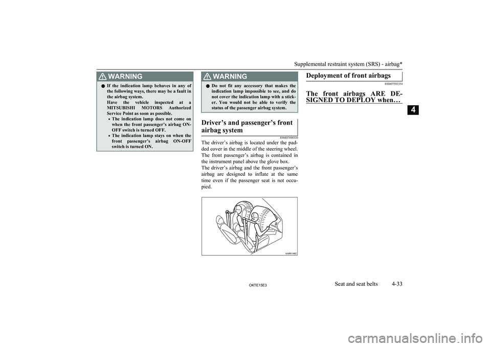 MITSUBISHI L200 2015 (in English) Manual PDF WARNINGlIf the indication lamp behaves in any of
the following ways, there may be a fault inthe airbag system.
Have the vehicle inspected at a
MITSUBISHI MOTORS Authorized
Service Point MITSUBISHI L200 2015 (in English) Manual PDF WARNINGlIf the indication lamp behaves in any of
the following ways, there may be a fault inthe airbag system.
Have the vehicle inspected at a
MITSUBISHI MOTORS Authorized
Service Point